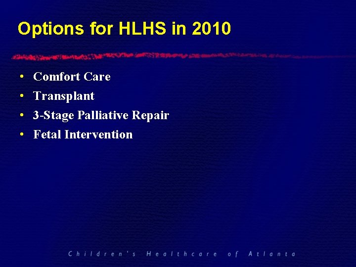 Options for HLHS in 2010 • • Comfort Care Transplant 3 -Stage Palliative Repair