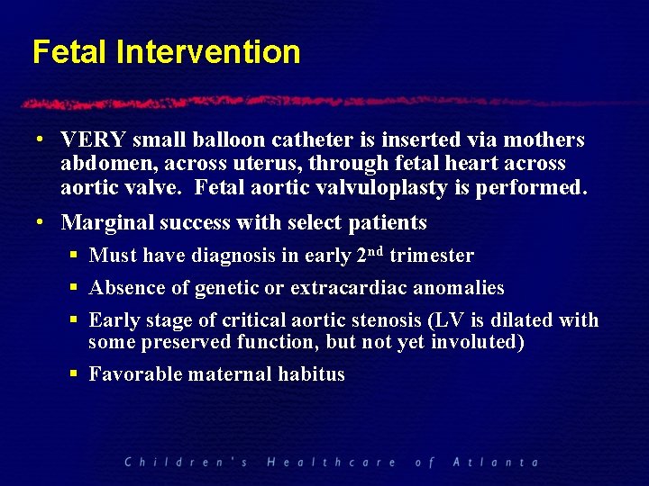 Fetal Intervention • VERY small balloon catheter is inserted via mothers abdomen, across uterus,