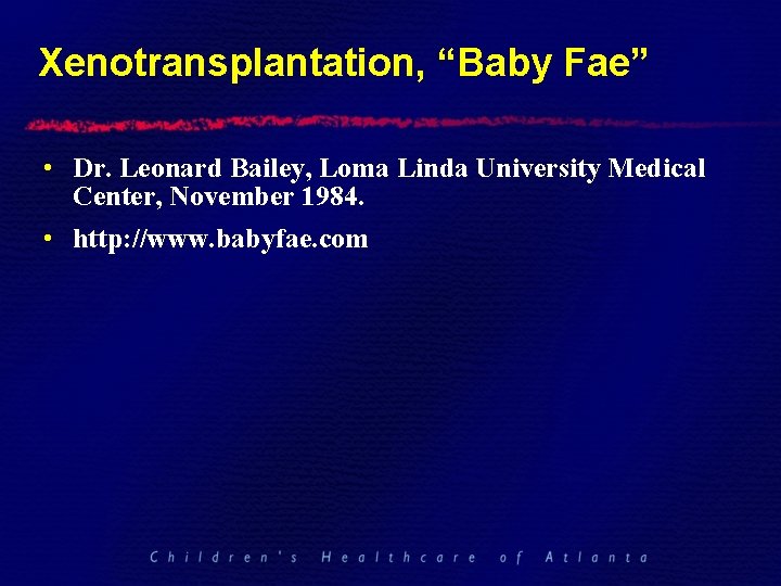 Xenotransplantation, “Baby Fae” • Dr. Leonard Bailey, Loma Linda University Medical Center, November 1984.