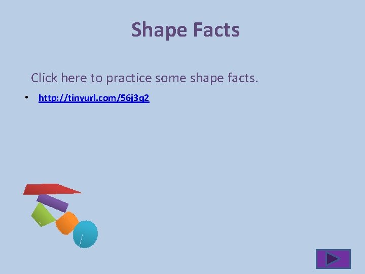 Shape Facts Click here to practice some shape facts. • http: //tinyurl. com/56 j