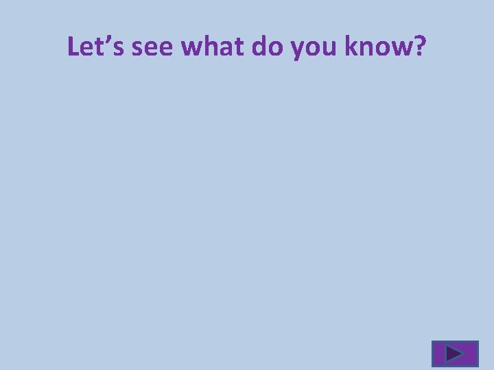 Let’s see what do you know? 