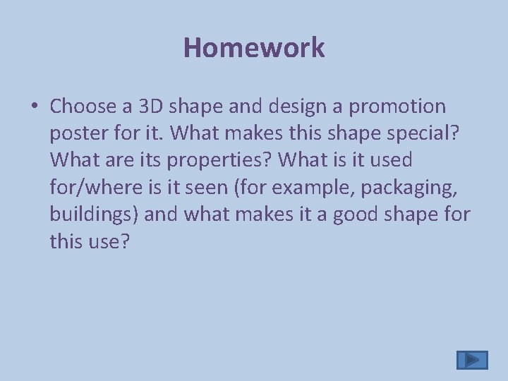 Homework • Choose a 3 D shape and design a promotion poster for it.