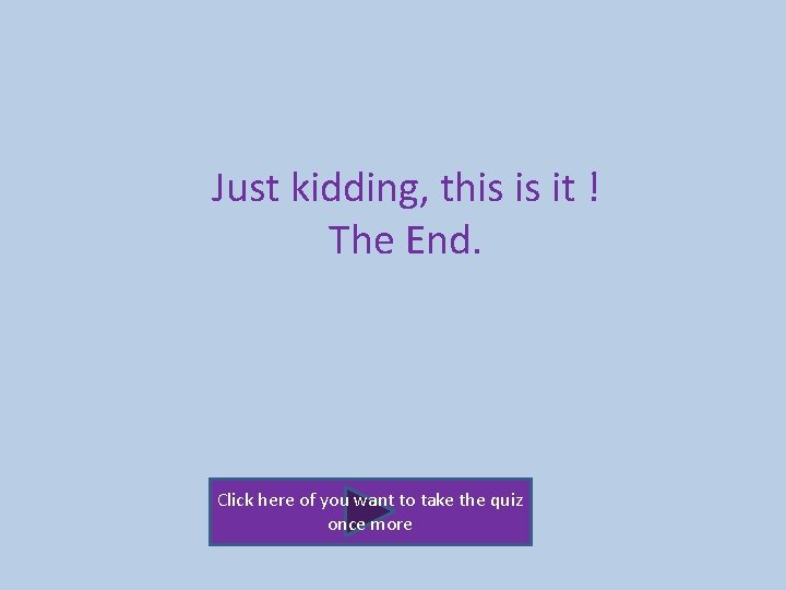 Just kidding, this is it ! The End. Click here of you want to