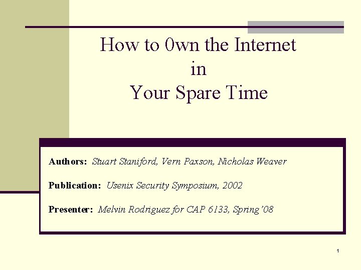 How to 0 wn the Internet in Your Spare Time Authors: Stuart Staniford, Vern