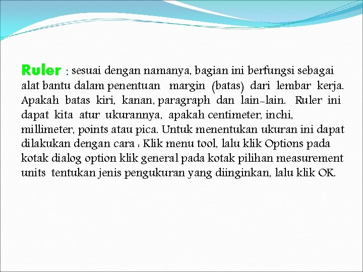 Ruler : sesuai dengan namanya, bagian ini berfungsi sebagai alat bantu dalam penentuan margin