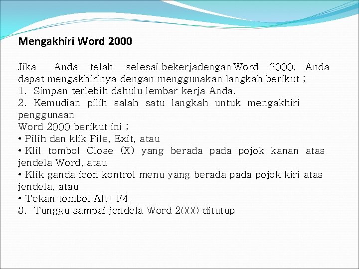 Mengakhiri Word 2000 Jika Anda telah selesai bekerjadengan Word 2000, Anda dapat mengakhirinya dengan