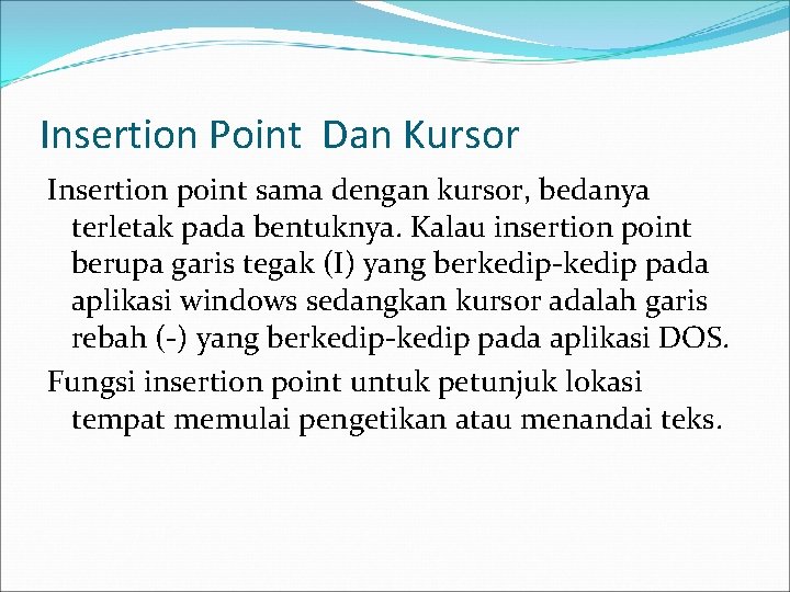 Insertion Point Dan Kursor Insertion point sama dengan kursor, bedanya terletak pada bentuknya. Kalau