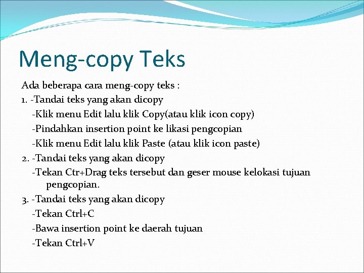 Meng-copy Teks Ada beberapa cara meng-copy teks : 1. -Tandai teks yang akan dicopy