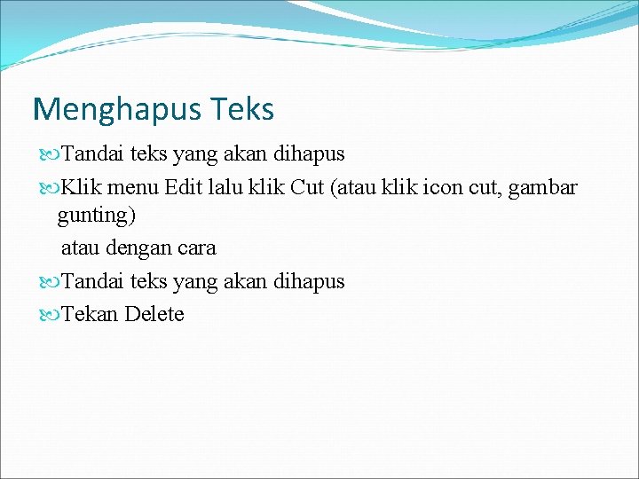 Menghapus Teks Tandai teks yang akan dihapus Klik menu Edit lalu klik Cut (atau