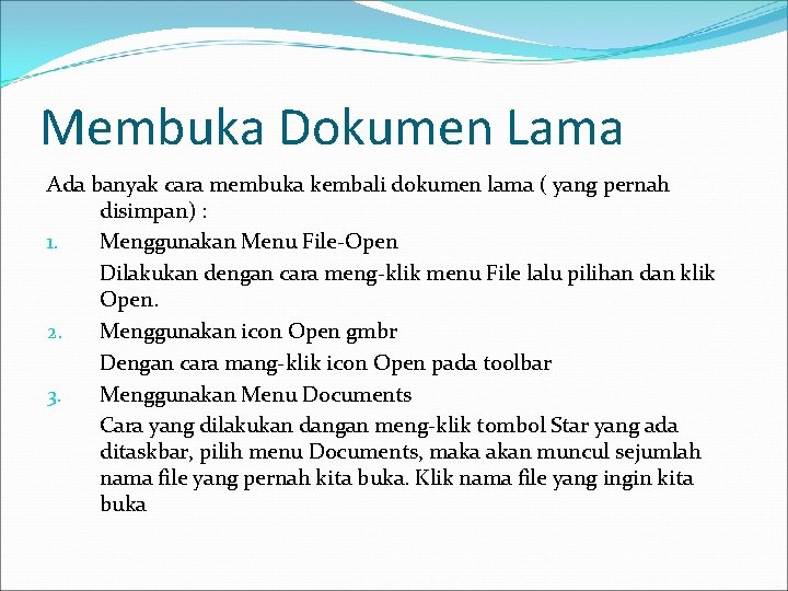 Membuka Dokumen Lama Ada banyak cara membuka kembali dokumen lama ( yang pernah disimpan)