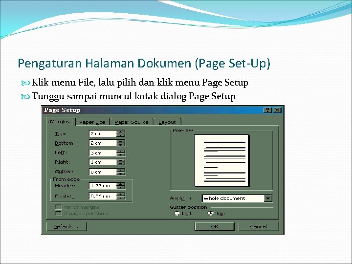 Pengaturan Halaman Dokumen (Page Set-Up) Klik menu File, lalu pilih dan klik menu Page