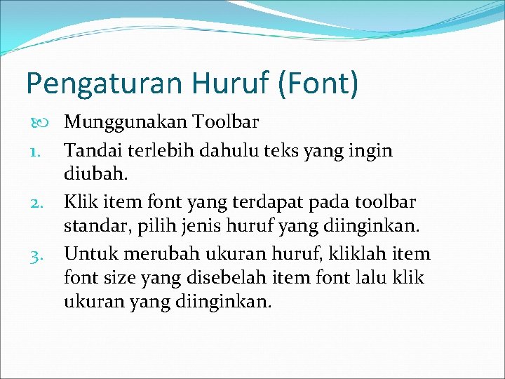 Pengaturan Huruf (Font) Munggunakan Toolbar 1. Tandai terlebih dahulu teks yang ingin diubah. 2.