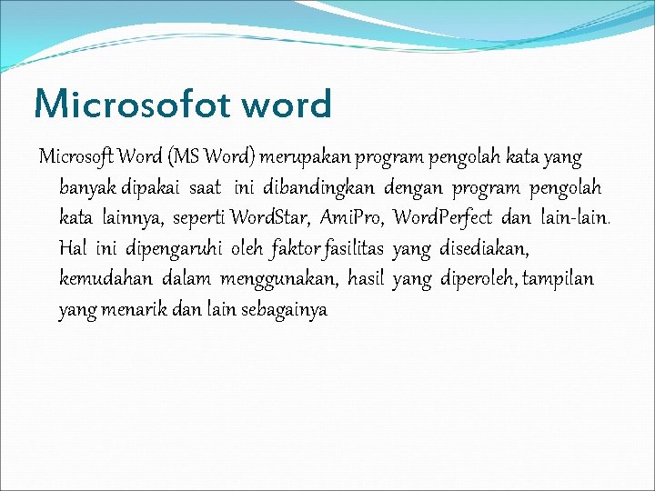 Microsofot word Microsoft Word (MS Word) merupakan program pengolah kata yang banyak dipakai saat