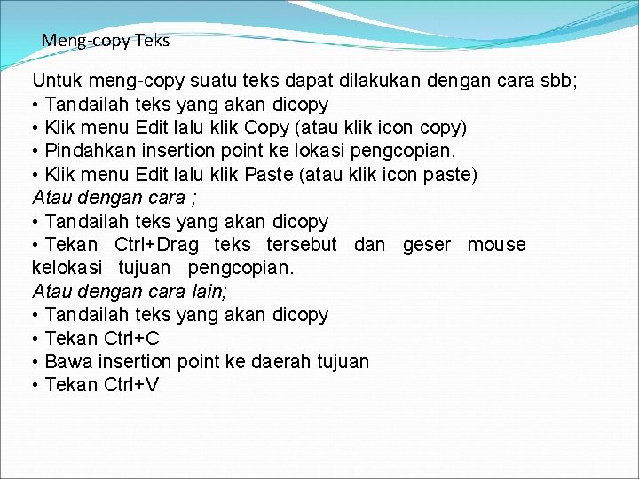  Meng-copy Teks Untuk meng-copy suatu teks dapat dilakukan dengan cara sbb; • Tandailah