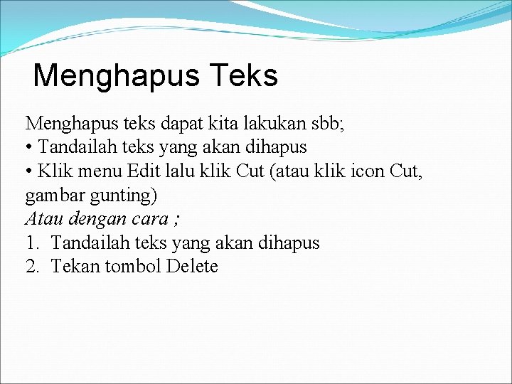  Menghapus Teks Menghapus teks dapat kita lakukan sbb; • Tandailah teks yang akan