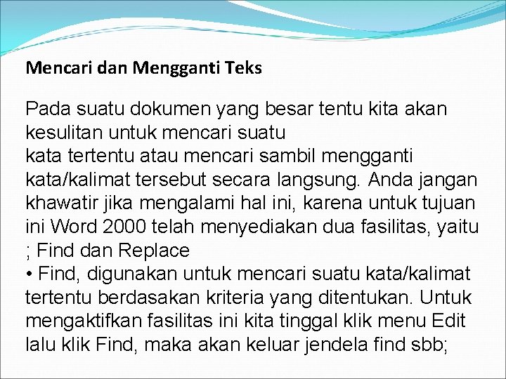 Mencari dan Mengganti Teks Pada suatu dokumen yang besar tentu kita akan kesulitan untuk