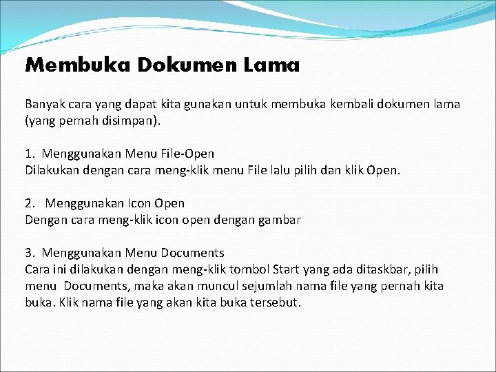 Membuka Dokumen Lama Banyak cara yang dapat kita gunakan untuk membuka kembali dokumen lama