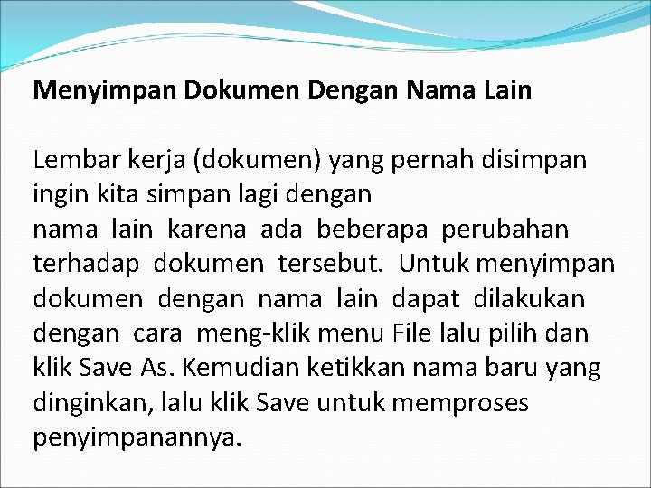 Menyimpan Dokumen Dengan Nama Lain Lembar kerja (dokumen) yang pernah disimpan ingin kita simpan