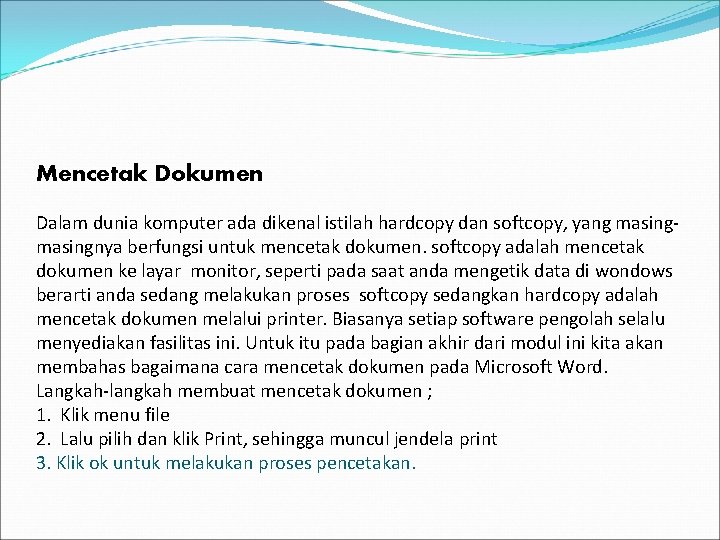 Mencetak Dokumen Dalam dunia komputer ada dikenal istilah hardcopy dan softcopy, yang masingnya berfungsi