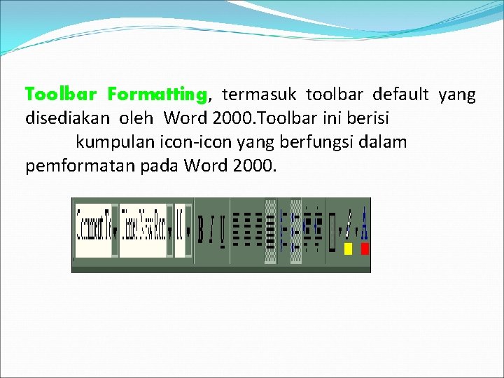 Toolbar Formatting, termasuk toolbar default yang disediakan oleh Word 2000. Toolbar ini berisi kumpulan