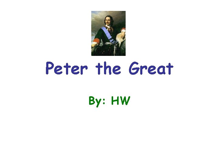 Peter the Great By: HW 