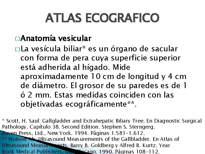 ATLAS ECOGRAFICO � Anatomía vesicular � La vesícula biliar* es un órgano de sacular ATLAS ECOGRAFICO � Anatomía vesicular � La vesícula biliar* es un órgano de sacular
