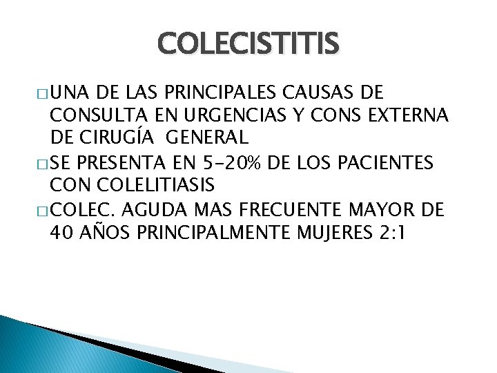 COLECISTITIS � UNA DE LAS PRINCIPALES CAUSAS DE CONSULTA EN URGENCIAS Y CONS EXTERNA COLECISTITIS � UNA DE LAS PRINCIPALES CAUSAS DE CONSULTA EN URGENCIAS Y CONS EXTERNA