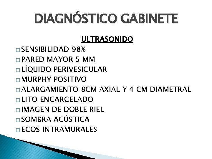 DIAGNÓSTICO GABINETE ULTRASONIDO � SENSIBILIDAD 98% � PARED MAYOR 5 MM � LÍQUIDO PERIVESICULAR DIAGNÓSTICO GABINETE ULTRASONIDO � SENSIBILIDAD 98% � PARED MAYOR 5 MM � LÍQUIDO PERIVESICULAR
