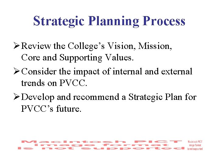 Strategic Planning Process Ø Review the College’s Vision, Mission, Core and Supporting Values. Ø