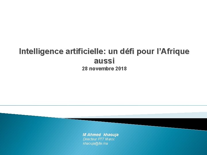 Intelligence artificielle: un défi pour l’Afrique aussi 28 novembre 2018 M Ahmed khaouja Directeur