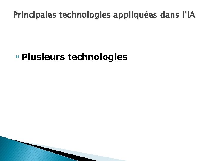 Principales technologies appliquées dans l’IA Plusieurs technologies 