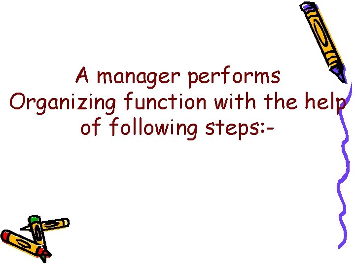 A manager performs Organizing function with the help of following steps: - 