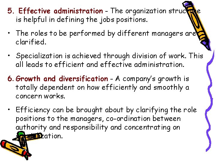 5. Effective administration - The organization structure is helpful in defining the jobs positions.