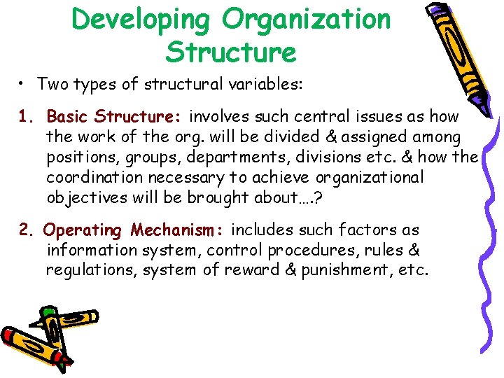 Developing Organization Structure • Two types of structural variables: 1. Basic Structure: involves such