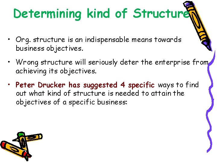 Determining kind of Structure • Org. structure is an indispensable means towards business objectives.