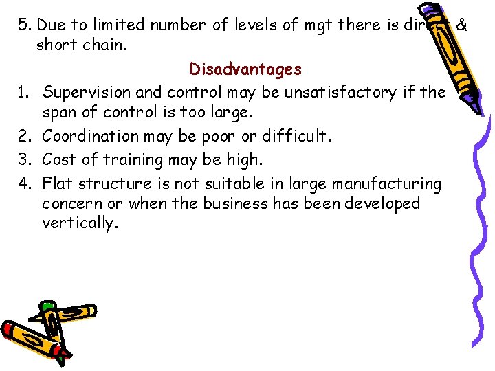 5. Due to limited number of levels of mgt there is direct & short