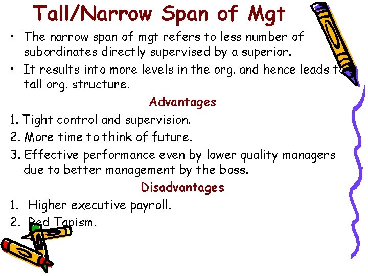 Tall/Narrow Span of Mgt • The narrow span of mgt refers to less number