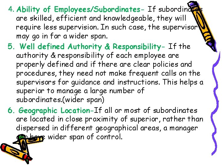 4. Ability of Employees/Subordinates- If subordinates are skilled, efficient and knowledgeable, they will require