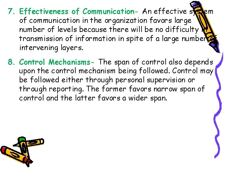 7. Effectiveness of Communication- An effective system of communication in the organization favors large