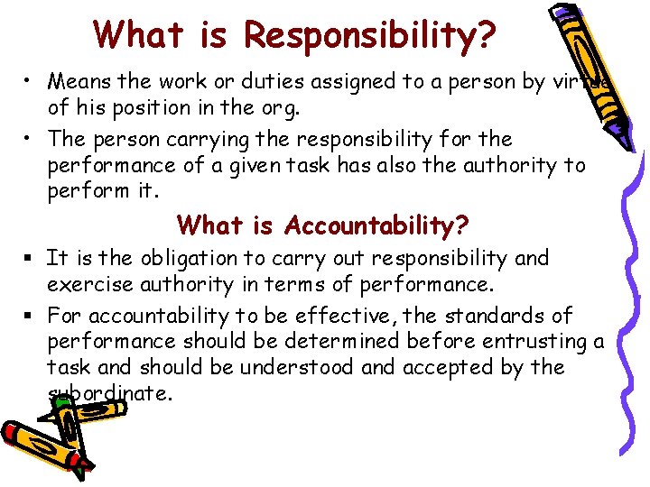 What is Responsibility? • Means the work or duties assigned to a person by