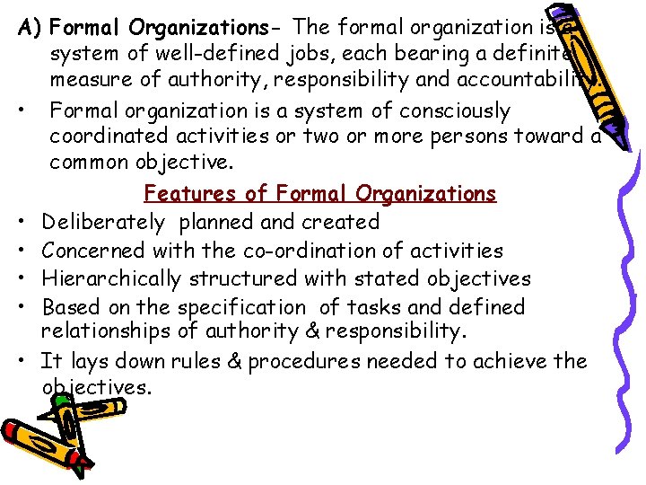 A) Formal Organizations- The formal organization is a system of well-defined jobs, each bearing