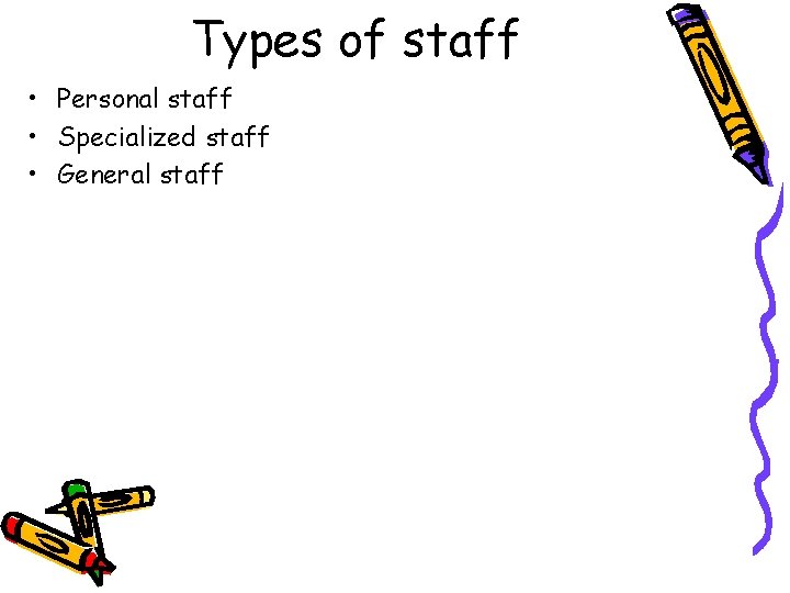 Types of staff • Personal staff • Specialized staff • General staff 