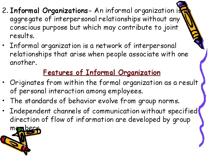 2. Informal Organizations- An informal organization is an aggregate of interpersonal relationships without any