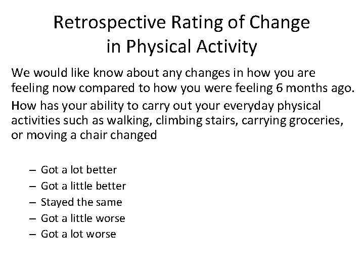 Retrospective Rating of Change in Physical Activity We would like know about any changes