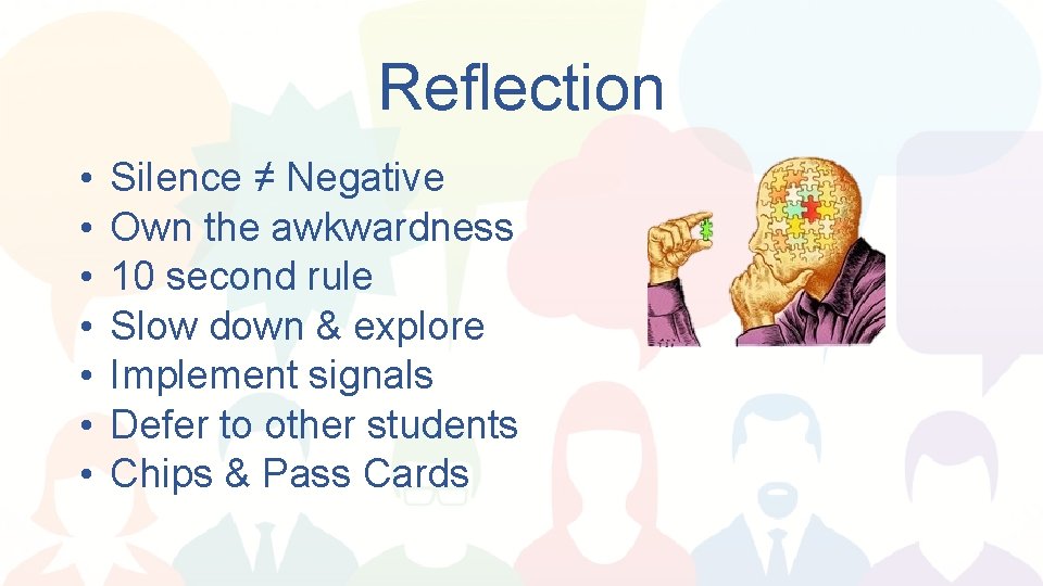 Reflection • • Silence ≠ Negative Own the awkwardness 10 second rule Slow down