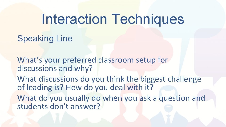 Interaction Techniques Speaking Line What’s your preferred classroom setup for discussions and why? What