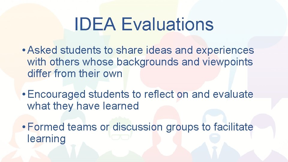 IDEA Evaluations • Asked students to share ideas and experiences with others whose backgrounds