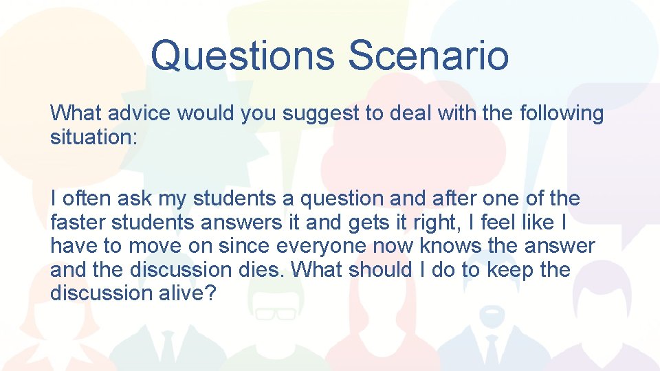 Questions Scenario What advice would you suggest to deal with the following situation: I