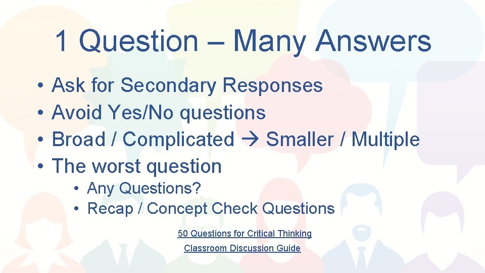 1 Question – Many Answers • • Ask for Secondary Responses Avoid Yes/No questions