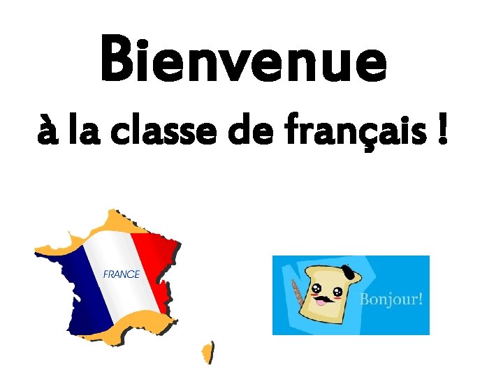 Bienvenue à la classe de français ! 